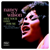 Nancy Wilson - Save Your Love for Me:  Nancy Wilson Sings the Great Blues Ballads