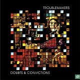 troublemakers - doubts & convictions