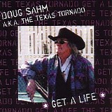 Doug Sahm A.K.A. The Texas Tornado - Get a Life