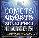 Various artists - Comets Ghosts And Sunburned Hands - Uncut's Guide To The New Psychedelic Outlaws
