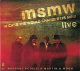 medeski, scofield, martin & wood - msmw live: in case the world changes it's mind