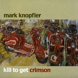 Mark Knopfler - Kill To Get Crimson 180g 33RPM 2LP & CD