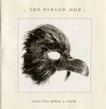 The Parlor Mob - And You Were a Crow