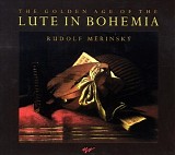 Rudolf Merinsky - The Golden Age Of The Lute In Bohemia