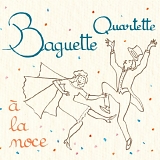 Baguette Quartette - A La Noce