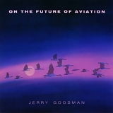 Jerry Goodman - On The Future of Aviation