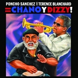 Sanchez, Poncho and Blanchard, Terence - Poncho Sanchez & Terence Blanchard: Chano y Dizzy