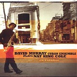 David Murray Cuban Ensemble - David Murray Cuban Ensemble Plays Nat King Cole - En EspaÃ±ol
