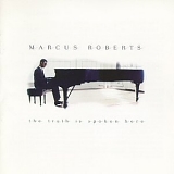 Marcus Roberts - The Truth Is Spoken Here