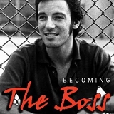 Bruce Springsteen - Bruce Springsteen: Becoming the Boss 1949-1985
