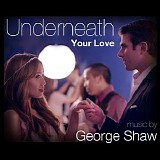 George Shaw - Underneath Your Love