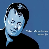 Matuchniak, Peter - Uncover Me