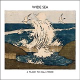 Wide Sea - A Place To Call Home