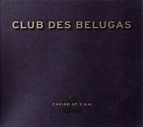 club des belugas - caviar at 3 a.m.
