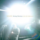 Wilco - Kicking Television:  Live In Chicago