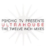 Psychic TV - Ultrahouse - The Twelve Inch Mixes