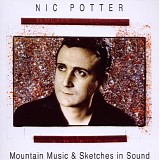 Potter, Nic - Mountain Music & Sketches in Sound