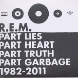 R.E.M. - Part Lies, Part Heart, Part Truth, Part Garbage: 1982 - 2011