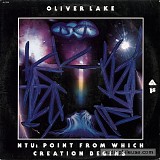 Oliver Lake - NTU: Point From Which Creation Begins