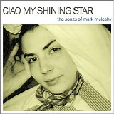 Various artists - Ciao My Shining Star : The Songs of Mark Mulcahy