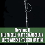 Floratone with Bill Frisell, Matt Chamberlain, Tucker Martine & Lee Townsend - Floratone II