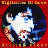 Vigilantes of Love - Killing Floor