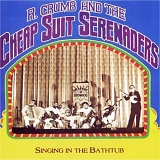 R. Crumb & His Cheap Suit Serenaders - Singing in the Bathtub