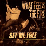 What Feeds The Fire - Set Me Free