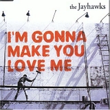 Jayhawks, The - I'm Gonna Make You Love Me
