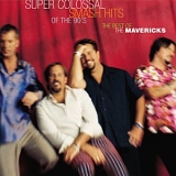 The Mavericks - Super Colossal Smash Hits Of The 90's