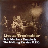 Acid Mothers Temple & The Melting Paraiso U.F.O. - Live As Troubadour