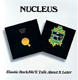 Nucleus - Elastic Rock/We'll Talk About it Later