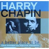 Harry Chapin - A Better Place To Be - The Songs Of Harry Chapin