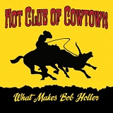 Hot Club Of Cowtown - What Makes Bob Holler