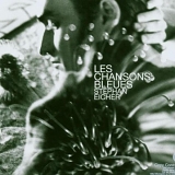 Stephan Eicher - Les Chansons bleues