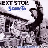 Various artists - Next Stop...Soweto- Township Sounds from the Golden Age of Mbaqanga