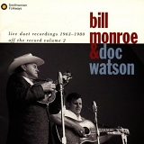 Monroe, Bill (Bill Monroe) & Doc Watson - Live Duet Recordings 1963 - 1980: Off The Record Volume 2