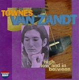 Van Zandt, Townes (Townes Van Zandt) - High, Low And In Between