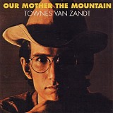 Van Zandt, Townes (Townes Van Zandt) - Our Mother The Mountain