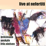 BrÃ¶tzmann, Uuskyla & Friis Nielsen - Live at Nefertiti