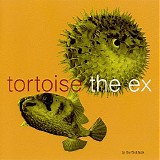 Tortoise & Ex, The - In The Fishtank