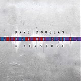 Dave Douglas & Keystone - Spark Of Being