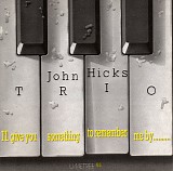 John Hicks - I'll Give You Something to Rembember Me By