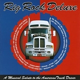 Various artists - Rig Rock Deluxe (A Musical Salute To The American Truck Driver)