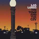 Los Lobos - Town And The City