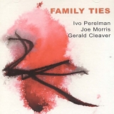 Ivo Perelman, Joe Morris & Gerald Cleaver - Family Ties