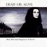 Dead or Alive - Mad, Bad And Dangerous To Know