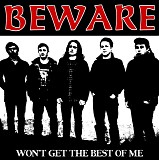 Beware - Won't Get The Best Of Me