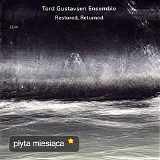 Tord GUSTAVSEN Ensemble - 2009: Restored, Returned