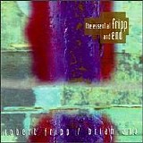 Robert FRIPP & Brian ENO - 1994: The Essential Fripp And Eno